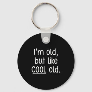 I'm Old, But Like Cool Old, Funny, Jokes, Sarcasti Keychain