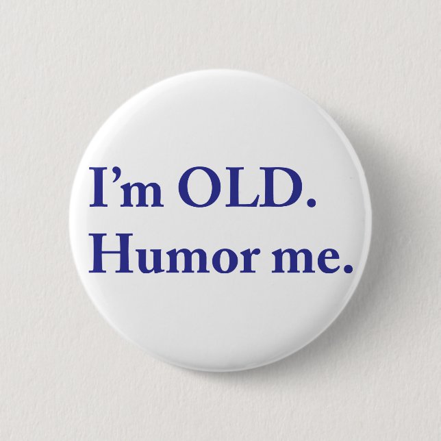 I'm OLD. Humour me. 2 Inch Round Button (Front)