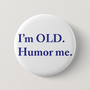 I'm OLD. Humour me. 2 Inch Round Button