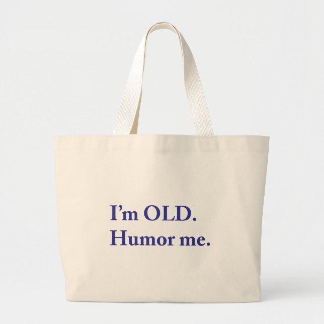 I'm OLD. Humour me. Large Tote Bag (Front)