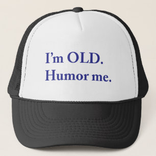 I'm OLD. Humour me. Trucker Hat