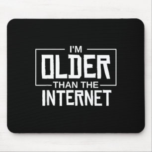 I'm Older Than The Internet Funny Quote - Black, U Mouse Pad
