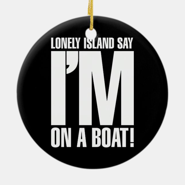 I'm on a Boat Ceramic Ornament (Back)