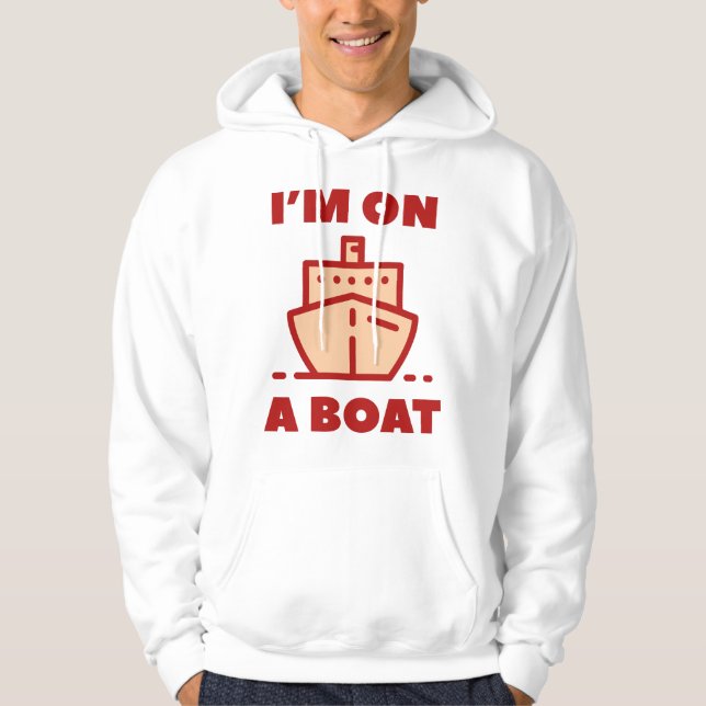 I'm On A Boat Hoodie (Front)