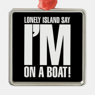 I'm on a Boat Metal Ornament