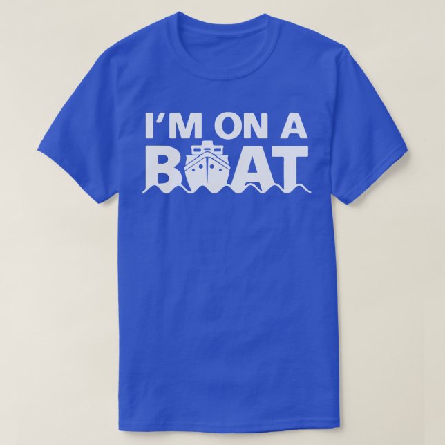 Im On A Boat T-Shirt (Design Front)