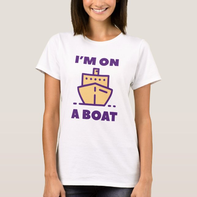 I'm On A Boat T-Shirt (Front)