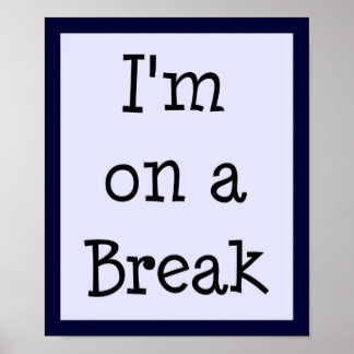 I'm on a Break Poster