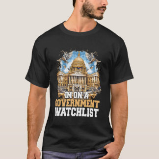 Im On A Government Watchlist T-Shirt