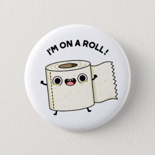 I'm On A Roll Funny Toilet Paper Pun  2 Inch Round Button
