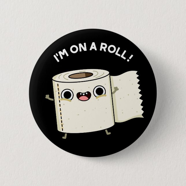 I'm On A Roll Funny Toilet Paper Pun Dark BG 2 Inch Round Button (Front)