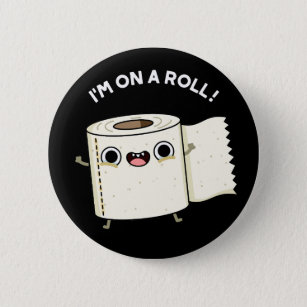 I'm On A Roll Funny Toilet Paper Pun Dark BG 2 Inch Round Button