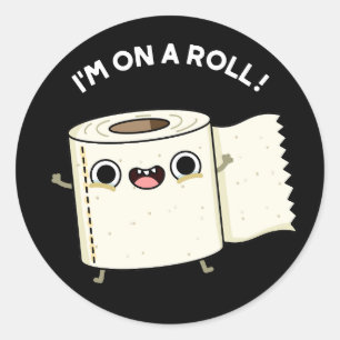 I'm On A Roll Funny Toilet Paper Pun Dark BG Classic Round Sticker