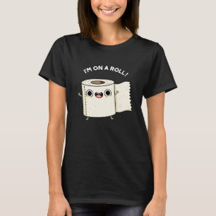 I'm On A Roll Funny Toilet Paper Pun Dark BG T-Shirt