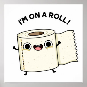 I'm On A Roll Funny Toilet Paper Pun Poster
