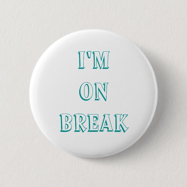 I'm on break buttons, customize 2 inch round button (Front)