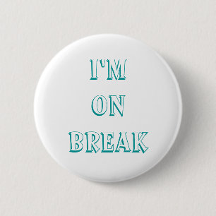 I'm on break buttons, customize 2 inch round button