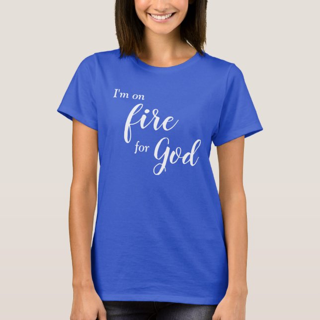 I'm on Fire for God T-Shirt (Front)