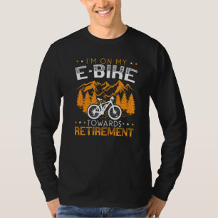 I'm On My E Bike Towards Retirement Electric Bicyc T-Shirt