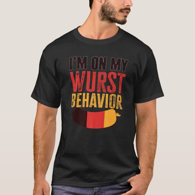 I'm On My Wurst Behavior And I Don't Give A Schnit T-Shirt (Front)
