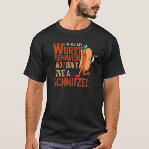 I'm On My Wurst Behavior And I Don't Give A Schnit T-Shirt