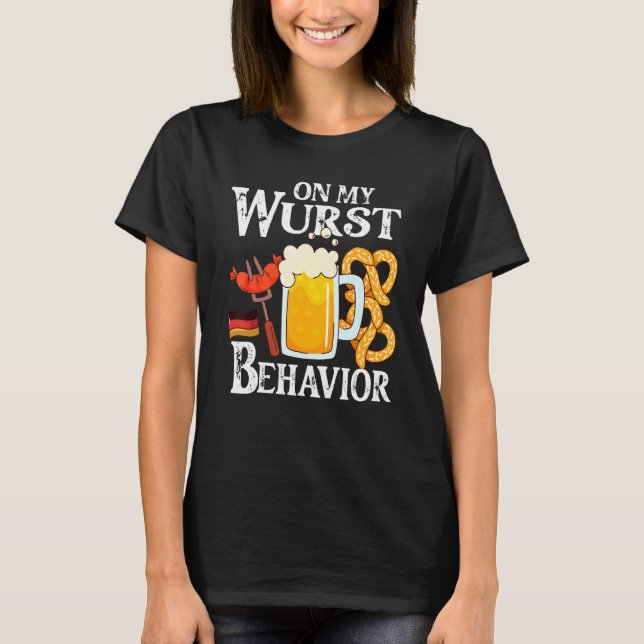 I'm On My Wurst Behavior And I Don't Give A Schnit T-Shirt (Front)