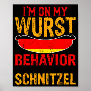 I'm On My Wurst Behavior I Dont Give A Schnitzel  Poster