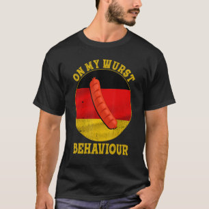 I'm On My Wurst Behaviour And I Don't Give A Schni T-Shirt