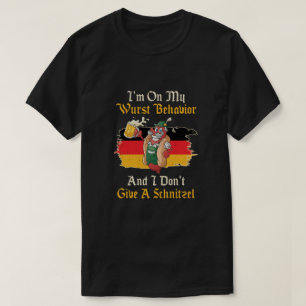 I'm On My Wurst Behaviour And I Don't Give A Schni T-Shirt