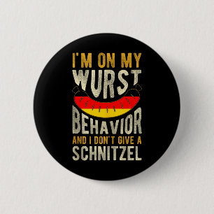 Im On My Wurst Behaviour And I Dont Give A Schnitz 2 Inch Round Button