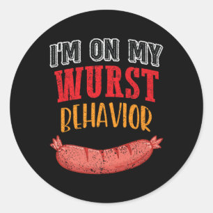 Im On My Wurst Behaviour Bbq Grill Sausage Beer Pr Classic Round Sticker