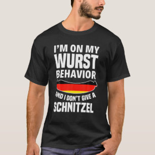 I'm On My Wurst Behaviour I Dont Give A Schnitzel T-Shirt