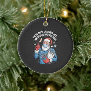 I'm On Santa Naughty List For Stealing Hospital Pe Ceramic Ornament