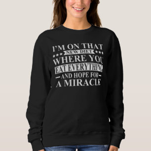 Im On That New Diet Where You Eat Everything Sweatshirt