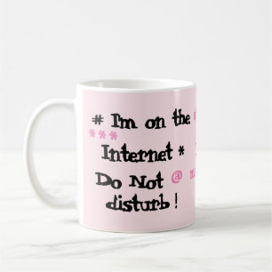 I'm on the Internet. Do not disturb! Coffee Mug