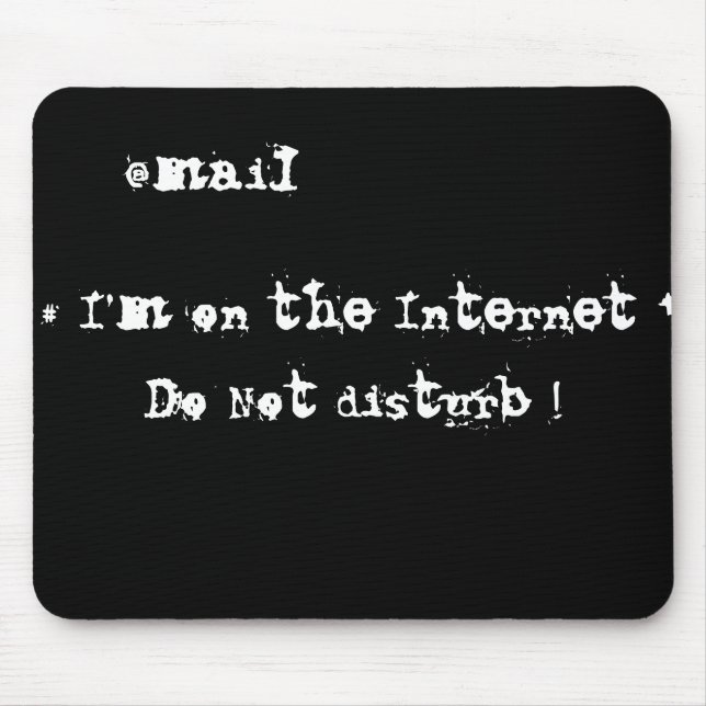 I'm on the Internet. Do not disturb! Mouse Pad (Front)