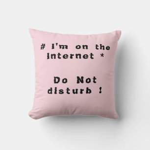 I'm on the Internet. Do not disturb! Throw Pillow