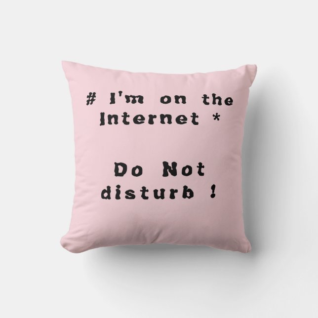 I'm on the Internet. Do not disturb! Throw Pillow (Front)