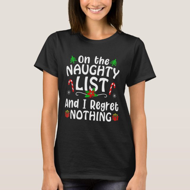 I'm On The Naughty List And I Regret Nothing  1 T-Shirt (Front)