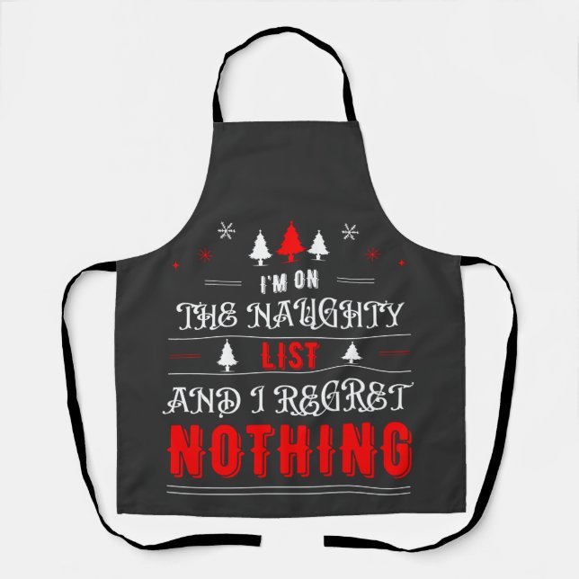 I'm On The Naughty List And I Regret Nothing  Apron (Front)