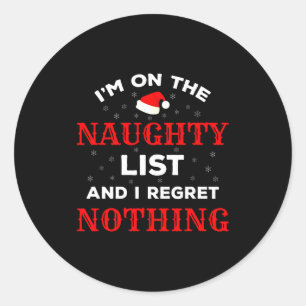 I'm On The Naughty List And I Regret Nothing Funny Classic Round Sticker
