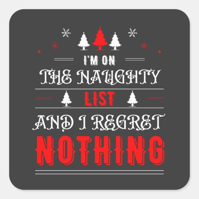 I'm On The Naughty List And I Regret Nothing  Square Sticker (Front)