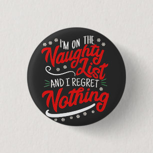 I'm on the Naughty List and I Regret Nothing Xmas 1 Inch Round Button