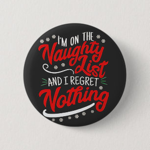 I'm on the Naughty List and I Regret Nothing Xmas 2 Inch Round Button