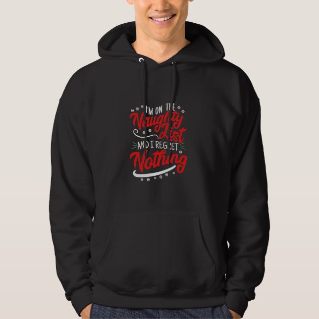 I'm on the Naughty List and I Regret Nothing Xmas Hoodie (Front)