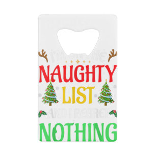 I'm On The Naughty List I Regret Nothing Christmas Credit Card Bottle Opener