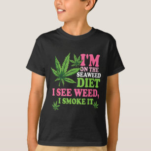 I'm On The Seaweed Diet I See Weed I Smoke It Smok T-Shirt
