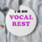 Im on Vocal Rest