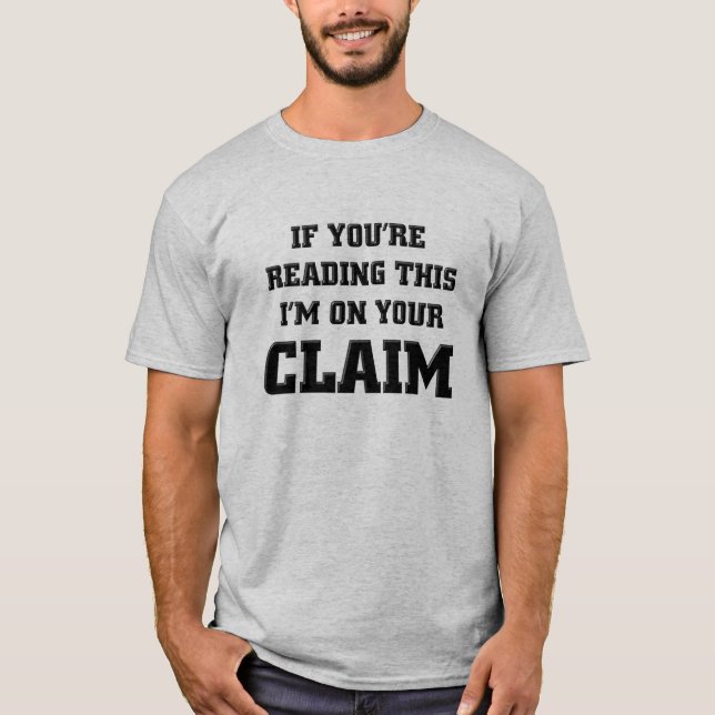 I'm On Your Gold Claim Funny Gold Panning T Shirts (Front)