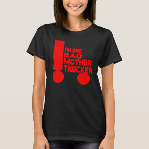 I'm One Bad Mother Trucker Trucking Life Red Print T-Shirt